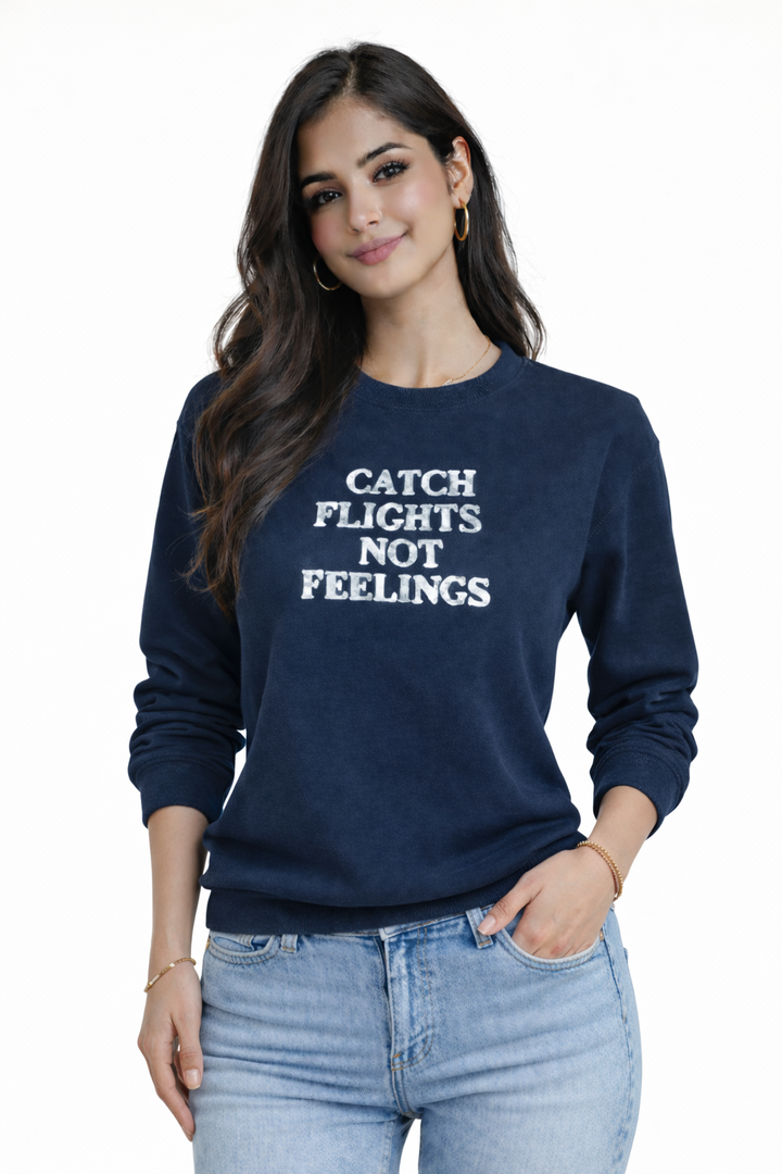 Catch Flights Not Feelings Long Sleeve Women's Sweatshirt